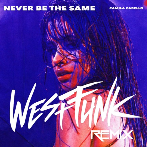 ภาพปกอัลบั้มเพลง Camila Cabello - Never Be The Same (WestFunk Remix)
