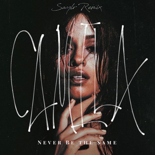 ภาพปกอัลบั้มเพลง Never Be The Same - Camila Cabello (SAYLR Remix)