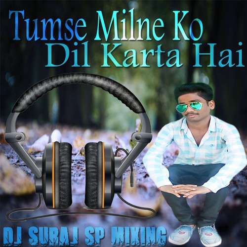 ภาพปกอัลบั้มเพลง Tumse Milne Ko Dil Karta Hai - 2018 Remix Dj Suraj Sp Mixing