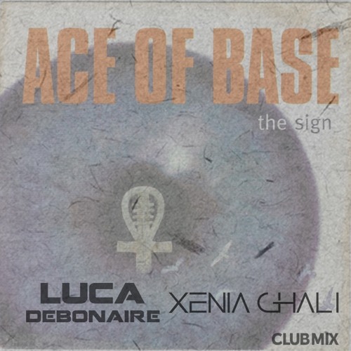 ภาพปกอัลบั้มเพลง ACE OF BASE - THE SIGN ( LUCA DEBONAIRE & XENIA GHALI CLUBMIX) FREE DOWNLOAD