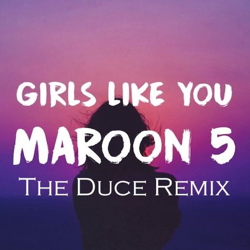 ภาพปกอัลบั้มเพลง Maroon 5 - Girls Like You (The Duce Remix)