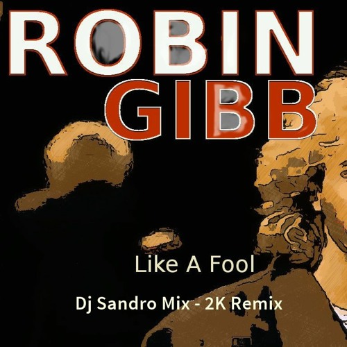 ภาพปกอัลบั้มเพลง Robin Gibb - Like A Fool (Dj Sandro Mix)2K Remix