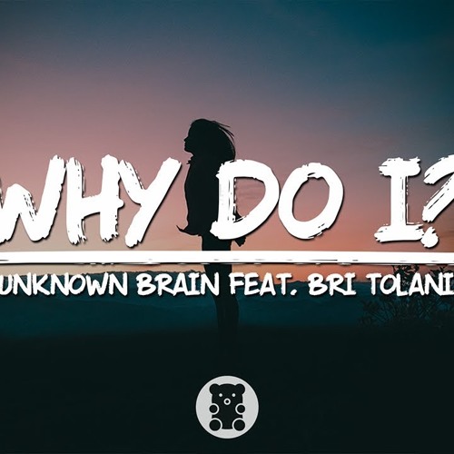 ภาพปกอัลบั้มเพลง Unknown Brain - Why Do I Feat Bri Tolani