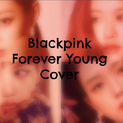 ภาพปกอัลบั้มเพลง BLACKPINK - 'FOREVER YOUNG' ( cover ) (여자커버)