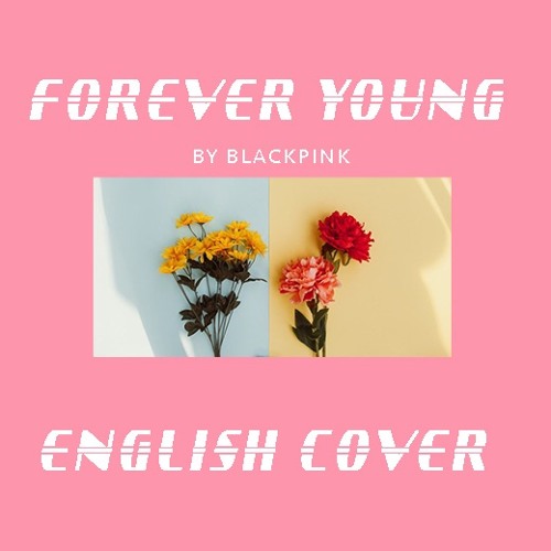 ภาพปกอัลบั้มเพลง Forever Young - Blackpink (english cover)