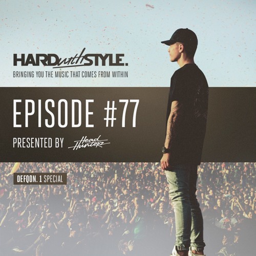 ภาพปกอัลบั้มเพลง Hard With Style Episode 77 - Defqon.1 Special Mixed LIVE and Presented by Headhunterz