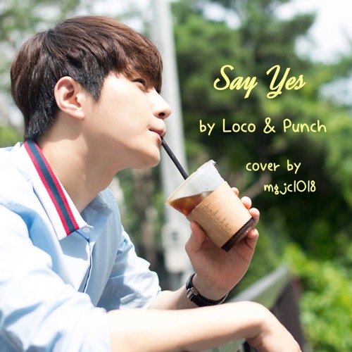 ภาพปกอัลบั้มเพลง Say Yes by Loco & Punch (cover by mgjc1018)