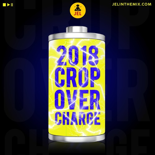 ภาพปกอัลบั้มเพลง 2018 CROP OVER CHARGE “2018 CROP OVER MIX” DJ JEL