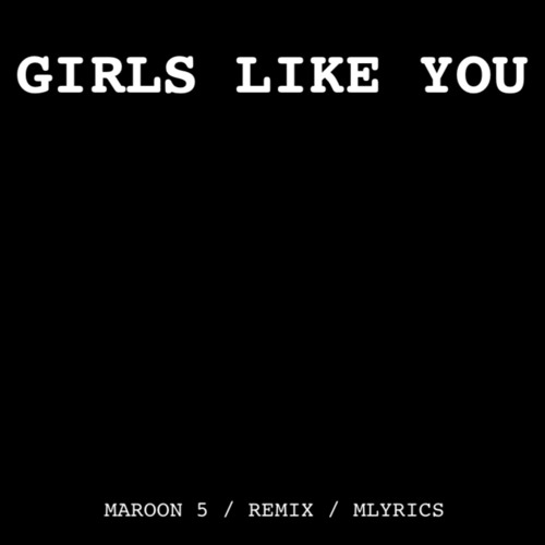 ภาพปกอัลบั้มเพลง Maroon 5 - Girls Like you - Remix by MLyrics