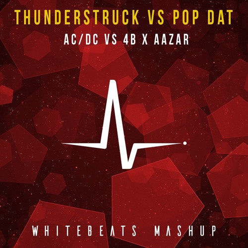 ภาพปกอัลบั้มเพลง Thunderstruck Vs Pop Dat - AC DC Vs 4B X Aazar (WhiteBeats Mashup) FREE DOWNLOAD!