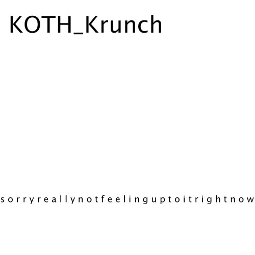 ภาพปกอัลบั้มเพลง KOTH Krunch - s o r r y r e a l l y n o t f e e l i n g u p t o i t r i g h t n o w