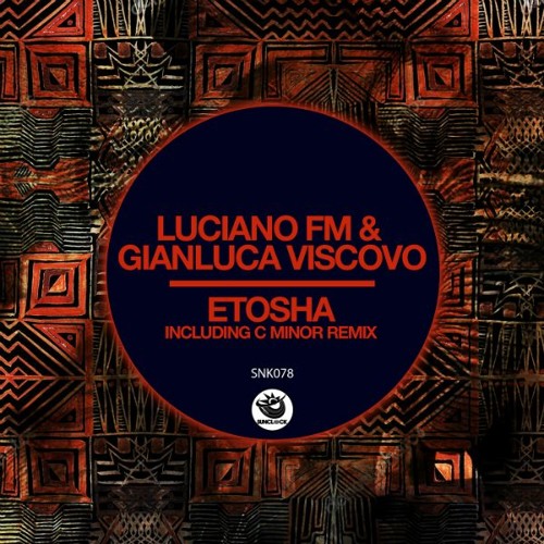 ภาพปกอัลบั้มเพลง Luciano FM and Gianluca Viscovo - Etosha (Luciano FM Remix) - SNK078