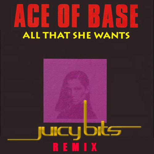 ภาพปกอัลบั้มเพลง Ace of Base - All That She Wants - Juicy Bits Remix