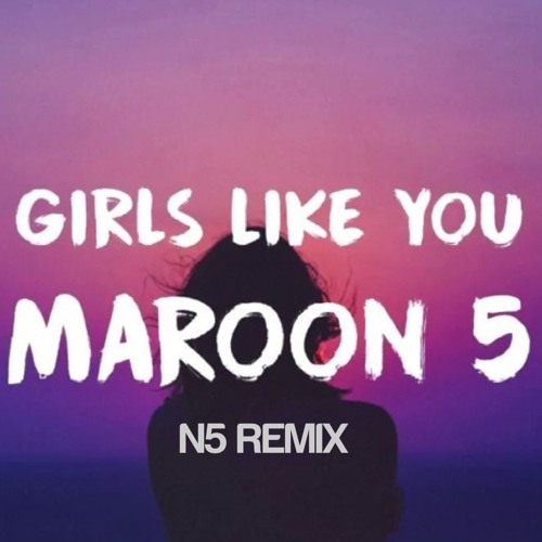 ภาพปกอัลบั้มเพลง Girls Like You - Maroon 5 (N5 Remix)