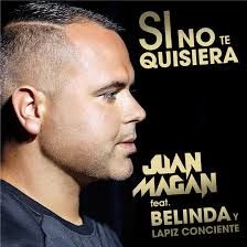 ภาพปกอัลบั้มเพลง Juan Magan Ft Belinda & Lapiz Conciente - Si No Te Quisiera