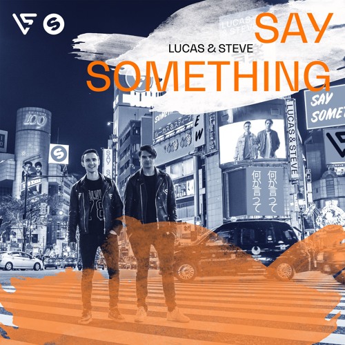 ภาพปกอัลบั้มเพลง Lucas & Steve - Say Something OUT NOW