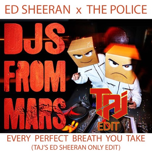 ภาพปกอัลบั้มเพลง Ed Sheeran x The Police - Every Perfect Breath U Take (TAJ's Ed Only DJs From Mars Edit) BUY FREE DL