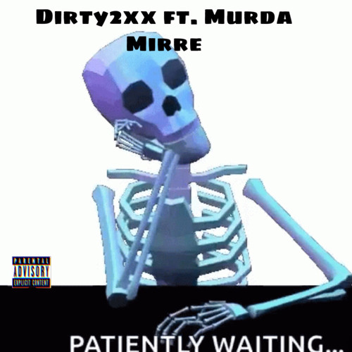 ภาพปกอัลบั้มเพลง Dirty 2xx X Murda Mirre - Patiently Waiting
