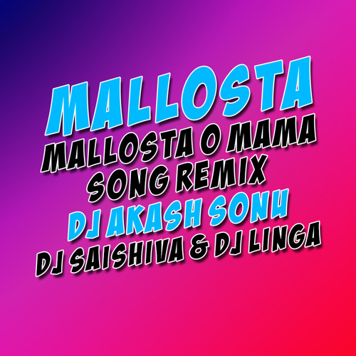 ภาพปกอัลบั้มเพลง MALLOSTA MALLOSTA O MAMA SONG REMIX BY DJ AKASH SONU & DJ SAISHIVA & DJ LINGA