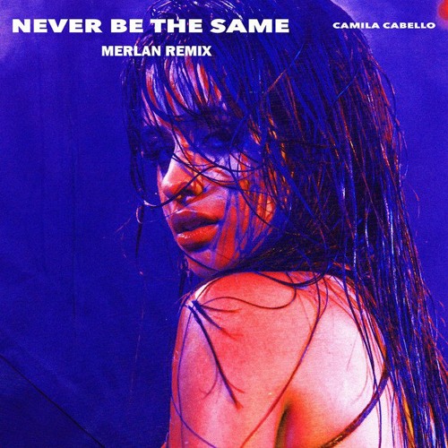 ภาพปกอัลบั้มเพลง Camila Cabello - Never Be The Same (Merlan Remix)