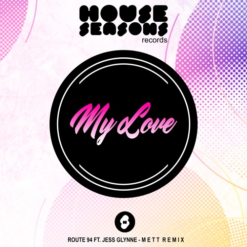 ภาพปกอัลบั้มเพลง Route 94 - My Love Ft. Jess Glynne (Mett Remix) FREE DOWN HS RECORDS