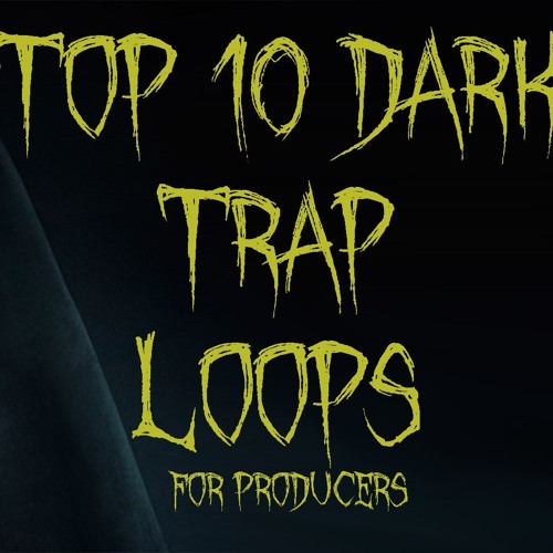 ภาพปกอัลบั้มเพลง TOP 10 DARK TRAP LOOPS! FREE DOWNLOAD PACK 2019 CLICK BUY FREE DL