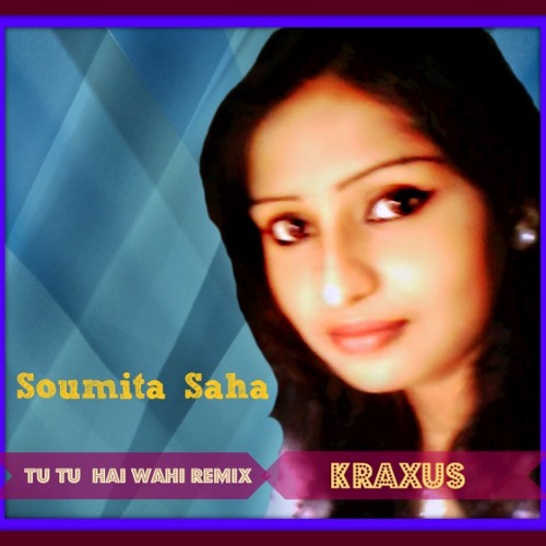 ภาพปกอัลบั้มเพลง Soumita Saha -Tu Tu Hai Wahi Dil Ne Jise Apna Kaha(Kraxus Dj Remix)