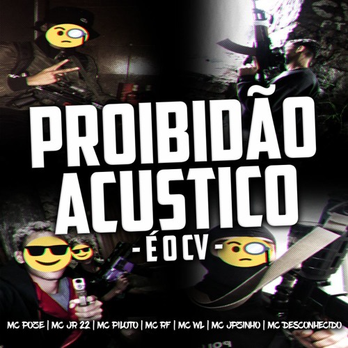 ภาพปกอัลบั้มเพลง PROIBIDÃO ACÚSTICO 1 - É O CV - MC POZE MC JR 22 MC PILOTO MC RF MC WL MC JPZINHO MC DESCONHECIDO