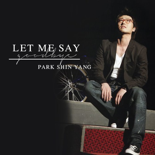 ภาพปกอัลบั้มเพลง Let me say goodbye - Park Shin Yang (박신양)