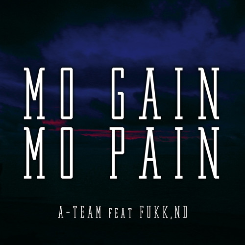 ภาพปกอัลบั้มเพลง Mo gain Mo pain A-team feat FUKK ND (Prod. by FANNY)