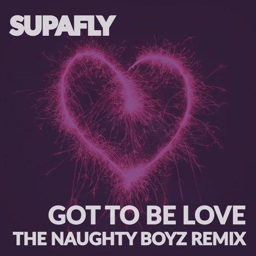 ภาพปกอัลบั้มเพลง Supafly - Got To Be Love (The Naughty Boyz Remix) - Teaser Sample