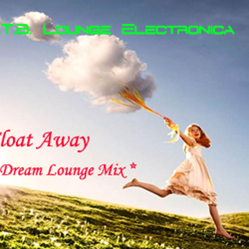 ภาพปกอัลบั้มเพลง B.T.B. Lounge Electronica Chill Out Float Away Dream Lounge Mix FREE DL.