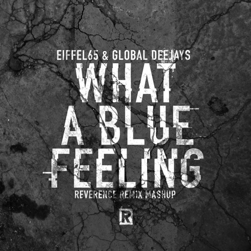 ภาพปกอัลบั้มเพลง Eiffel65 & Global Deejays - What A Blue Feeling (Reverence Remix Mashup)