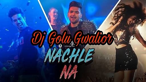 ภาพปกอัลบั้มเพลง Nach Le Na Guru Randhawa Punjabi Song Dj Song Mix By Dj Golu Gwalior
