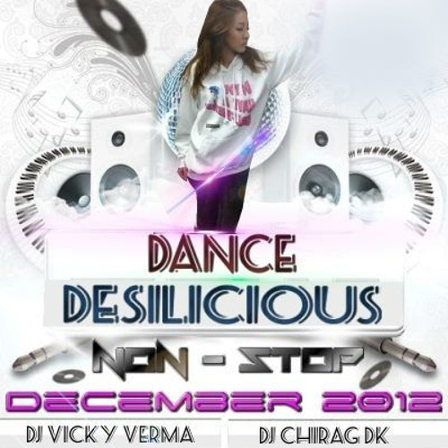 ภาพปกอัลบั้มเพลง Dance Desilicious Non Stop December 2012 DJ Vicky Verma & DJ Chirag D.K