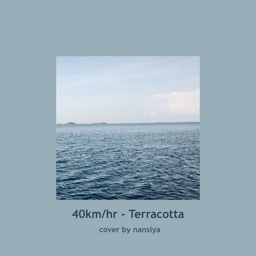 ภาพปกอัลบั้มเพลง 40 km hr - Terracotta (cover by nansiya)