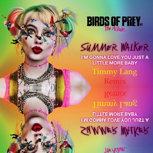 ภาพปกอัลบั้มเพลง Summer Walker - I'm Gonna Love You Just A Little More Baby (from Birds Of Prey) Timmy Lang Remix