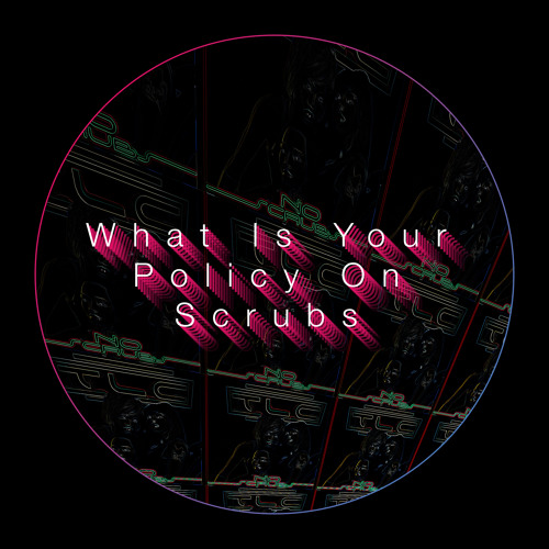 ภาพปกอัลบั้มเพลง What Is Your Policy On Scrubs No Scrubs Remix TLC 120bpm