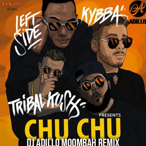 ภาพปกอัลบั้มเพลง Kybba x Tribal Kush ft. Leftside - Chu Chu (DJ ADILLO Moombah Remix)