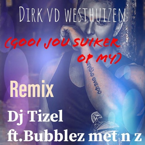 ภาพปกอัลบั้มเพลง Dirk Van Der Westhuizen - Gooi Jou Suiker Op My (TIZEL X Bubblez Met 'n Z) PREVIEW