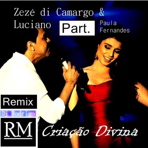 ภาพปกอัลบั้มเพลง Zezé di Camargo & Luciano Part. Paula Fernandes - Criação Divina (Dj Rodrigo RM Remix)