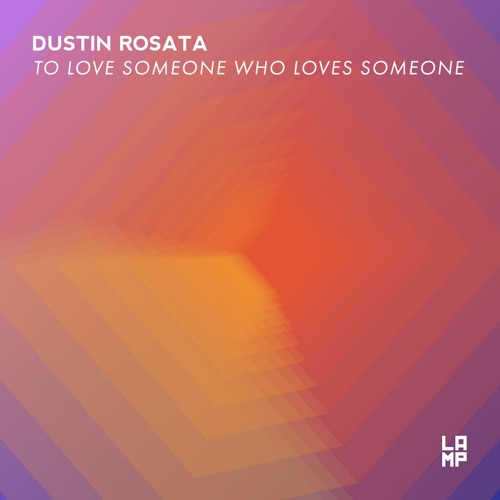 ภาพปกอัลบั้มเพลง PREMIERE Dustin Rosata - To Love Someone Who Loves Someone (Original Mix) LAMP