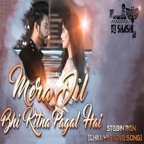 ภาพปกอัลบั้มเพลง Mera Dil Bhi Kitna Pagal Hai Stebin Ben (Chill Mix Love Song) DJ SHASHI