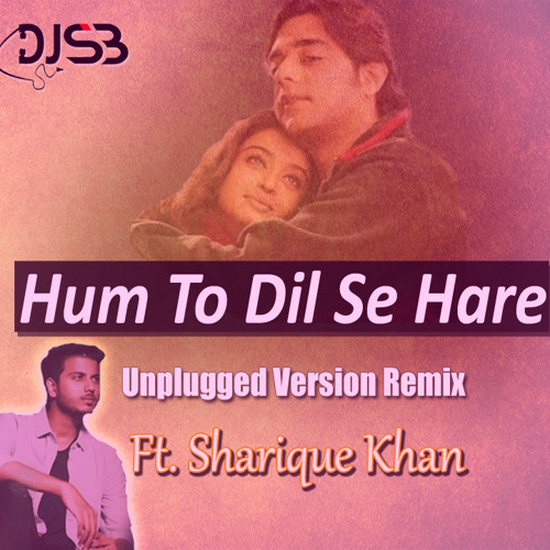 ภาพปกอัลบั้มเพลง Hum To Dil Se Hare Ft.Sharique Khan Fall in Love Mix -Dj SB Remix