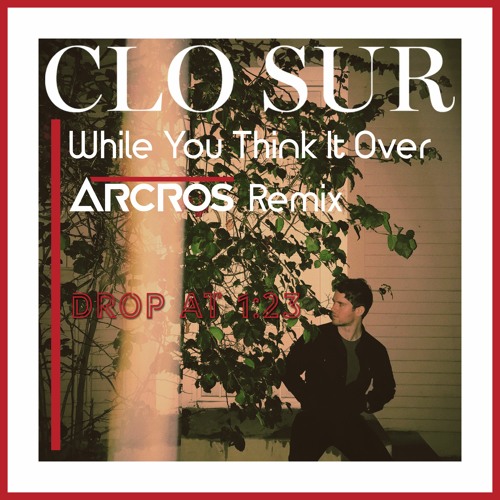 ภาพปกอัลบั้มเพลง Clo Sur - While You Think It Over (Arcros Remix)