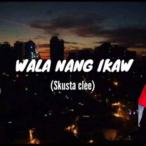 ภาพปกอัลบั้มเพลง Wala nang ikaw by(skusta clee yuri dope ft. Just hush) unreleased song