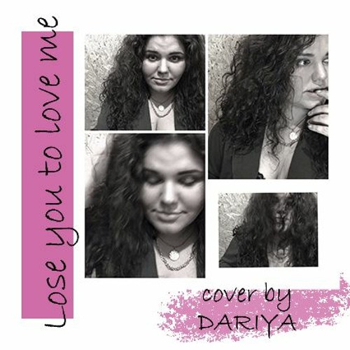 ภาพปกอัลบั้มเพลง Selena Gomes- Lose You To Love Me (Cover by DARIYA)