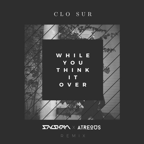 ภาพปกอัลบั้มเพลง Clo Sur - While You Think It Over (ATREOUS x Saksham Remix)
