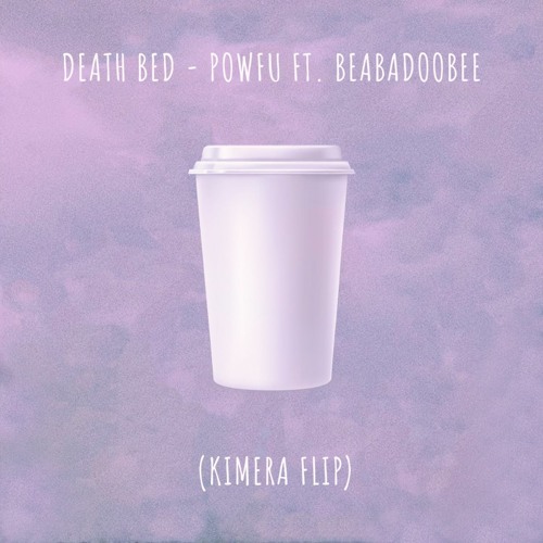 ภาพปกอัลบั้มเพลง Powfu - death bed (coffee for your head) ft. beabadoobee KIMERA FLIP