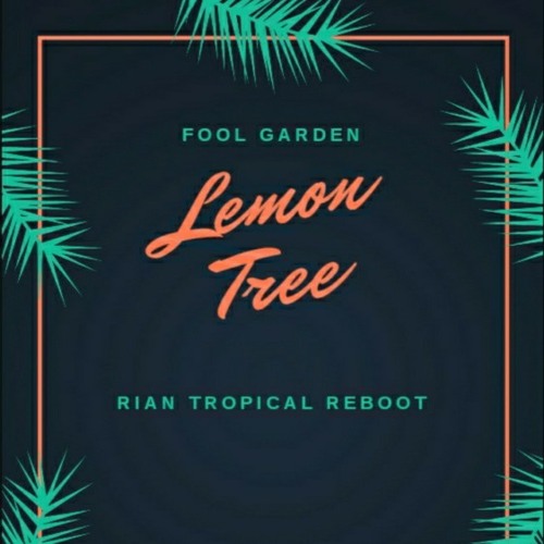ภาพปกอัลบั้มเพลง Fool Garden - Lemon Tree (Rian Tropical Reboot)